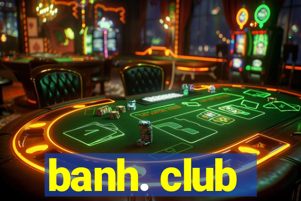 banh. club