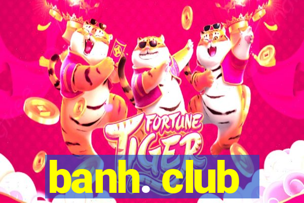 banh. club