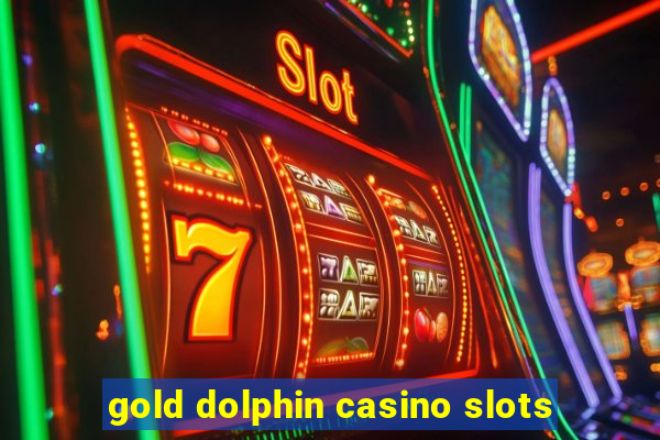 gold dolphin casino slots