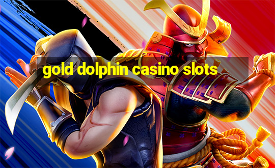 gold dolphin casino slots