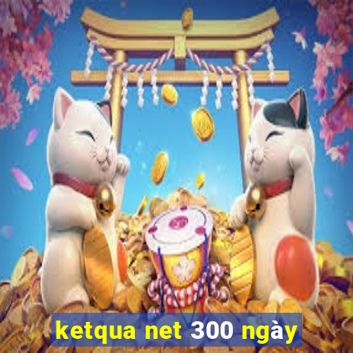 ketqua net 300 ngày