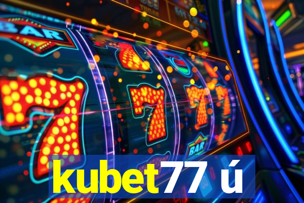 kubet77 ú