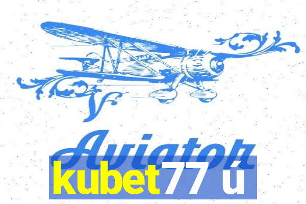 kubet77 ú