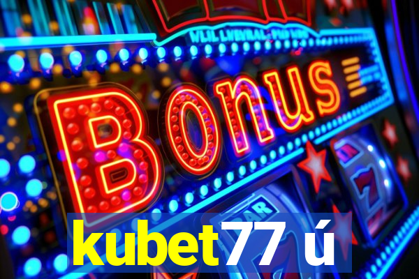 kubet77 ú