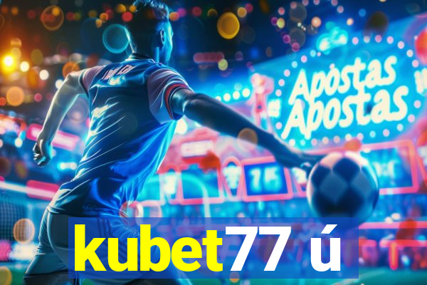 kubet77 ú