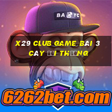 X29 Club Game Bài 3 Cây Đổi Thưởng