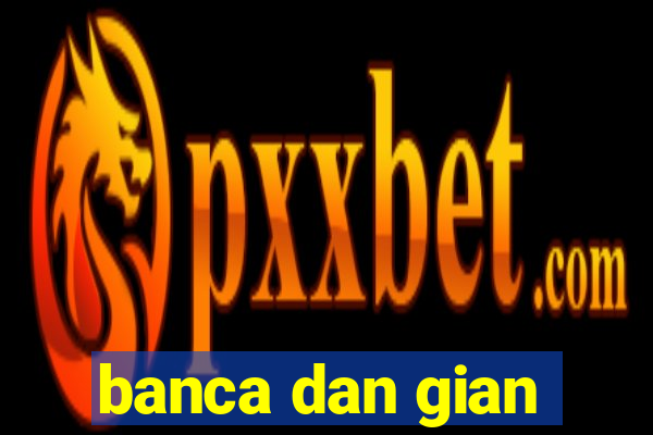 banca dan gian