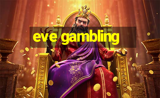 eve gambling