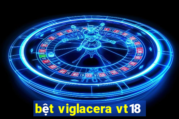 bệt viglacera vt18