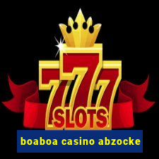 boaboa casino abzocke