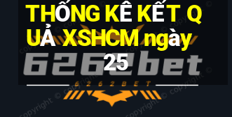 THỐNG KÊ KẾT QUẢ XSHCM ngày 25