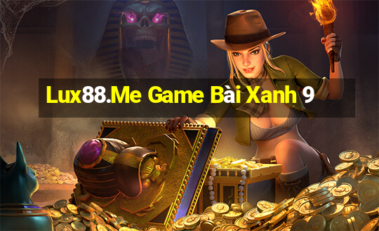 Lux88.Me Game Bài Xanh 9