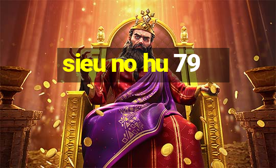 sieu no hu 79