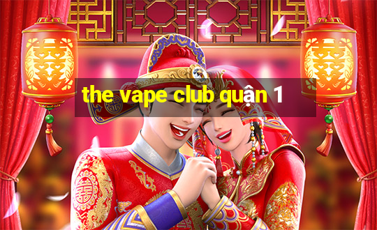 the vape club quận 1