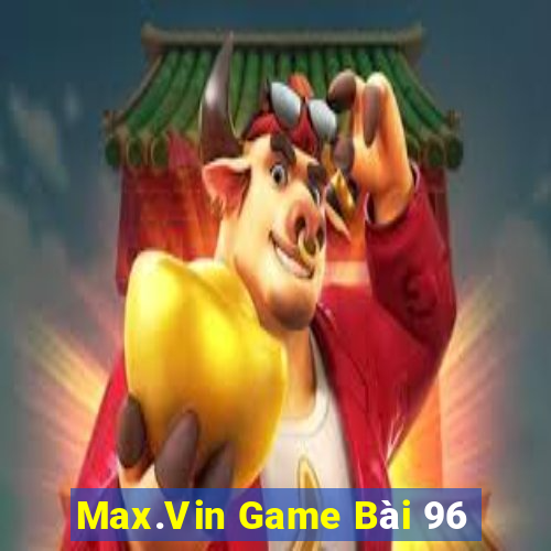 Max.Vin Game Bài 96