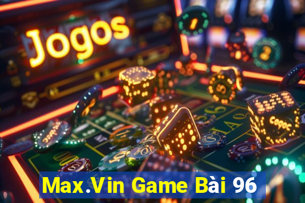 Max.Vin Game Bài 96