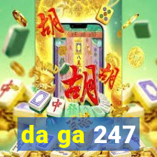 da ga 247