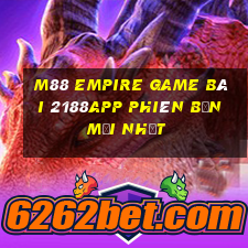 M88 Empire game bài 2188app Phiên bản mới nhất