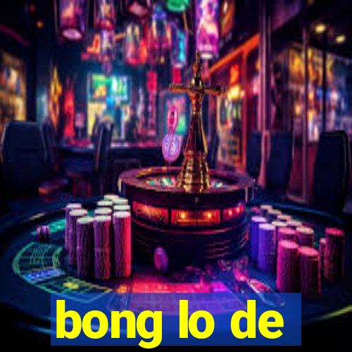 bong lo de