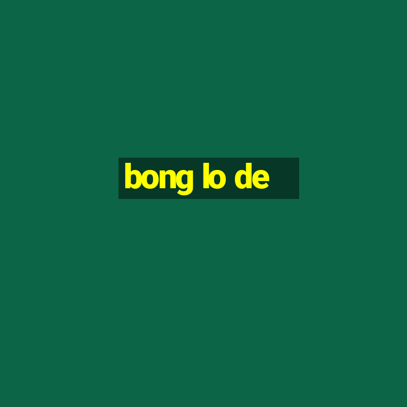 bong lo de