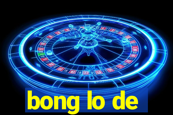 bong lo de