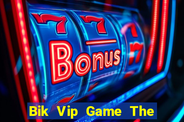 Bik Vip Game The Bài Hay Nhất 2021