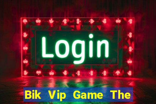 Bik Vip Game The Bài Hay Nhất 2021