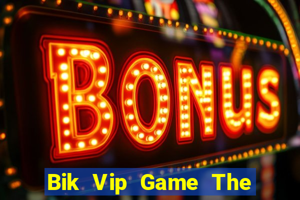 Bik Vip Game The Bài Hay Nhất 2021