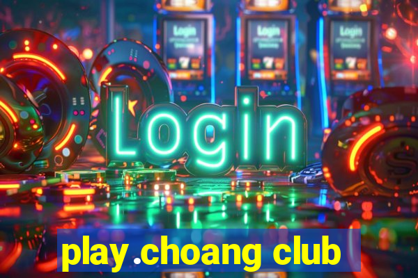 play.choang club