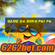 game da bong phi pha