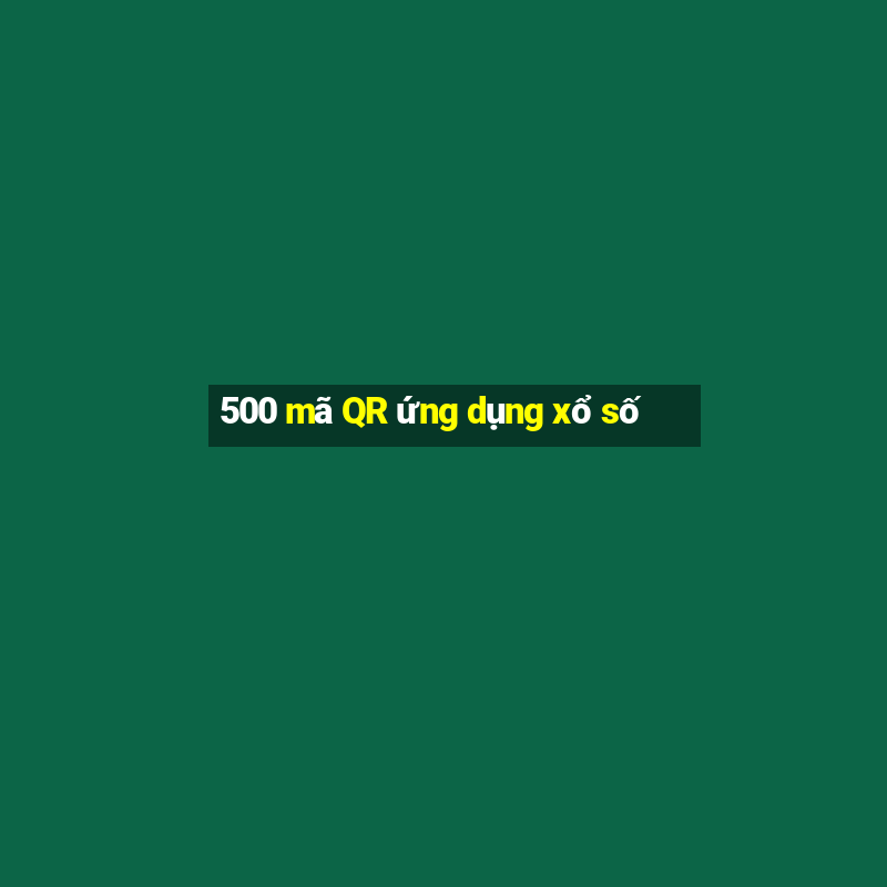 500 mã QR ứng dụng xổ số