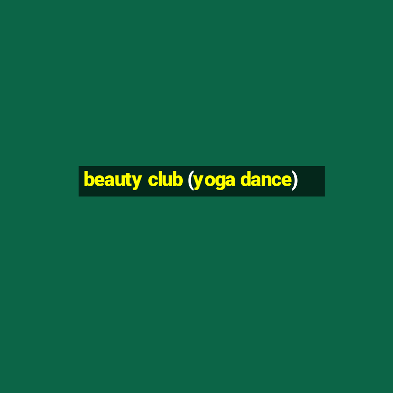 beauty club (yoga dance)