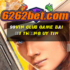 99Vin Club Game Bài Đổi Thưởng Uy Tín