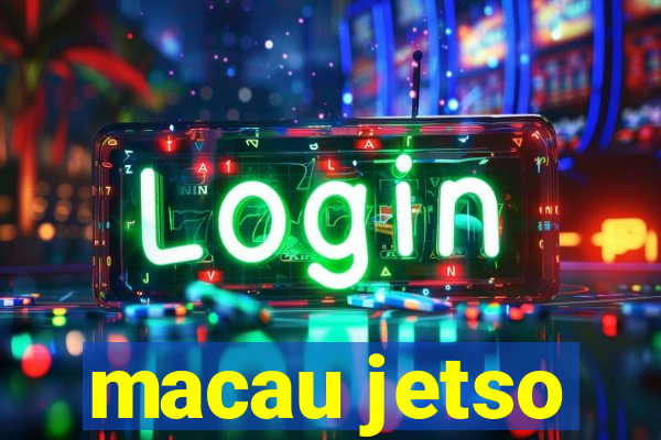 macau jetso