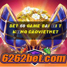 Bet 68 Game Bài Đổi Thưởng Caovietnet