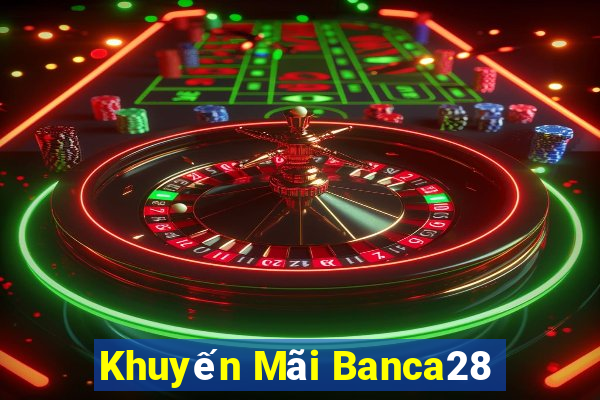 Khuyến Mãi Banca28