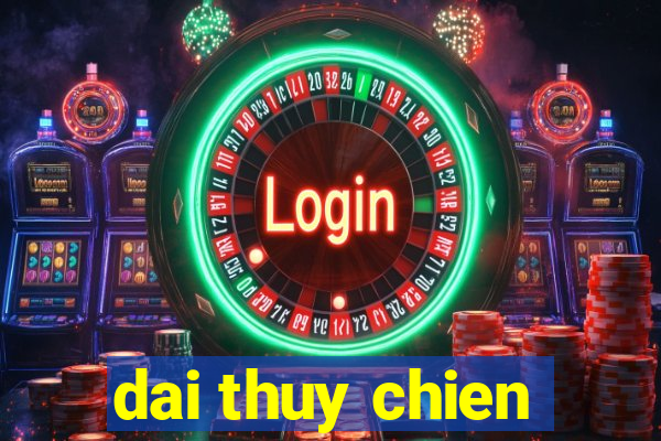 dai thuy chien