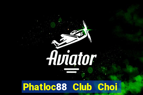 Phatloc88 Club Choi Game Bài