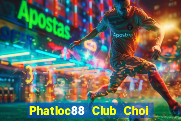 Phatloc88 Club Choi Game Bài