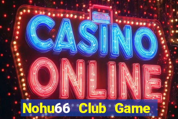 Nohu66 Club Game Bài 3 Cây Đổi Thưởng