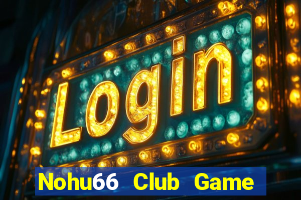 Nohu66 Club Game Bài 3 Cây Đổi Thưởng