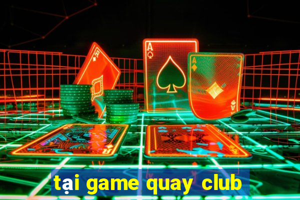 tại game quay club