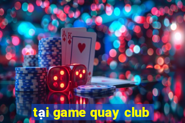 tại game quay club