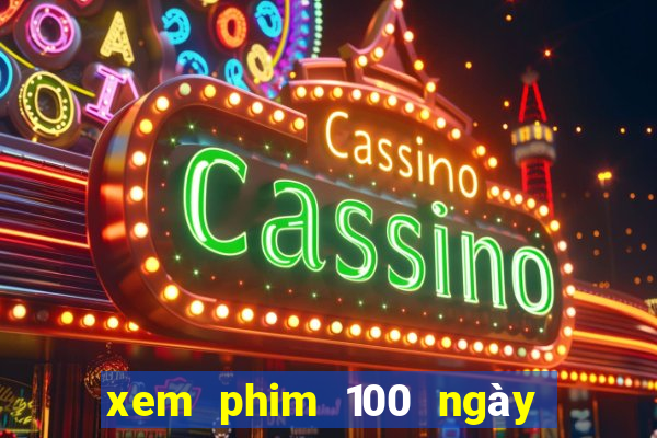 xem phim 100 ngày bên em