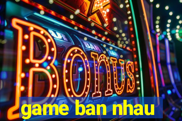 game ban nhau