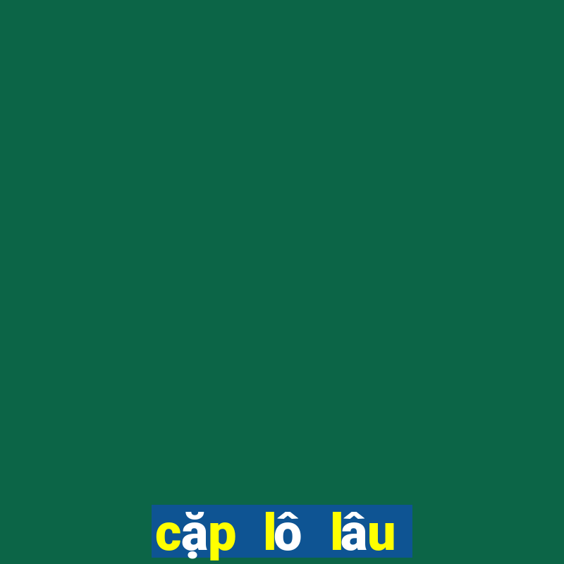 cặp lô lâu về nhất