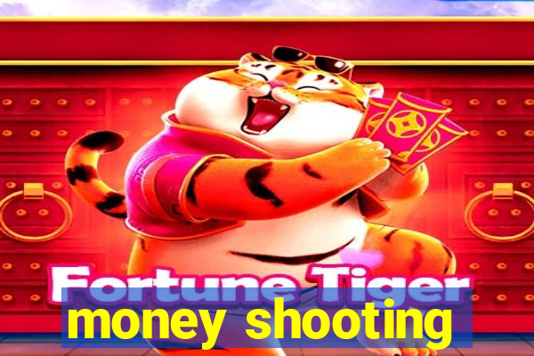 money shooting