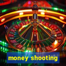 money shooting