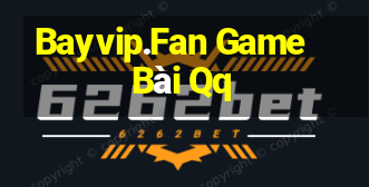 Bayvip.Fan Game Bài Qq