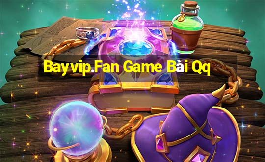 Bayvip.Fan Game Bài Qq